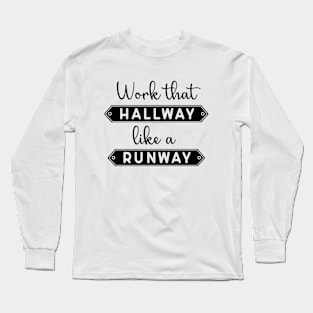 Work That Hallway Like A Runway Long Sleeve T-Shirt